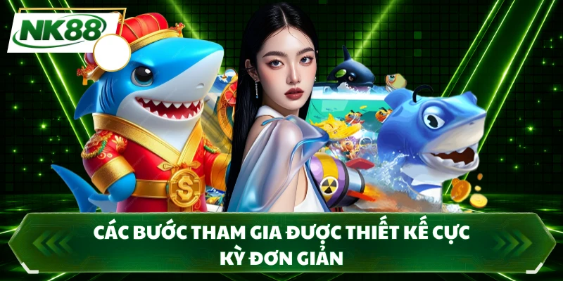 Các bước tham gia được thiết kế cực kỳ đơn giản