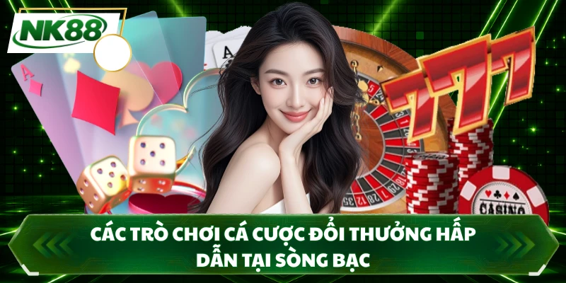 Các trò chơi cá cược đổi thưởng hấp dẫn tại sòng bạc