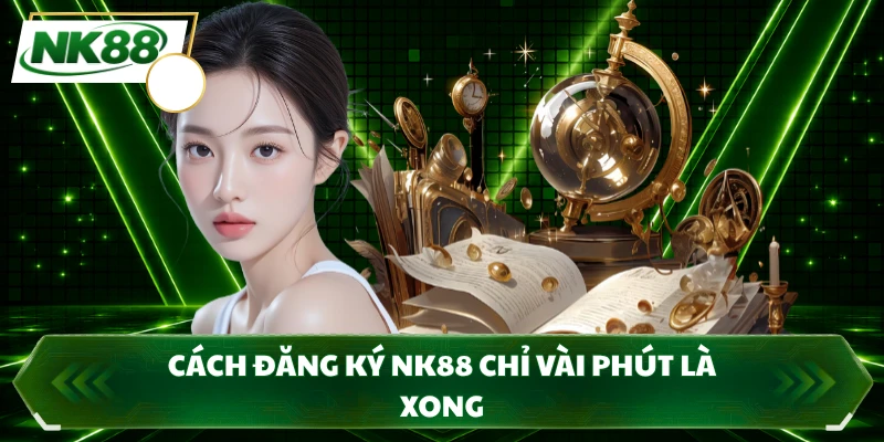 Cách đăng ký NK88 chỉ vài phút là xong