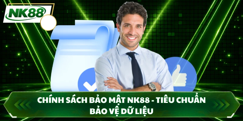 Chính Sách Bảo Mật NK88 - Tiêu Chuẩn Bảo Vệ Dữ Liệu