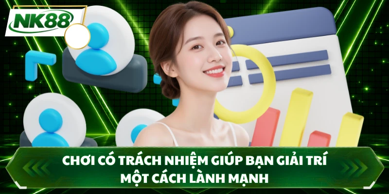 Chơi có trách nhiệm giúp bạn giải trí một cách lành mạnh