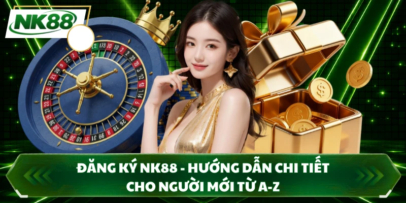 Đăng Ký NK88 - Hướng Dẫn Chi Tiết Cho Người Mới Từ A-Z