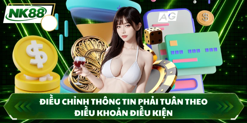 Điều chỉnh thông tin phải tuân theo điều khoản điều kiện