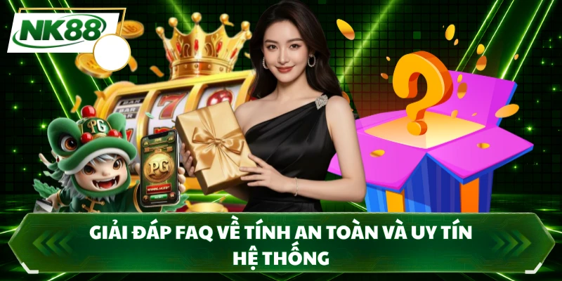 Giải đáp FAQ về tính an toàn và uy tín hệ thống