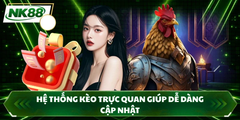 Hệ thống kèo trực quan giúp dễ dàng cập nhật