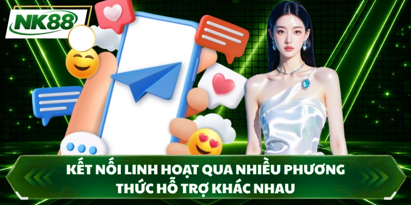 Kết nối linh hoạt qua nhiều phương thức hỗ trợ khác nhau