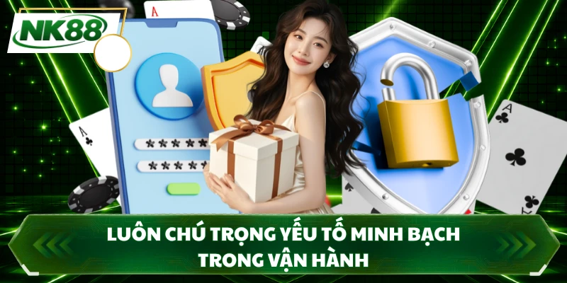 Luôn chú trọng yếu tố minh bạch trong vận hành