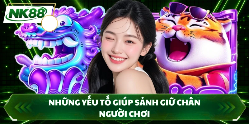Những yếu tố giúp sảnh giữ chân người chơi