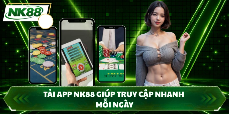 Tải app NK88 giúp truy cập nhanh mỗi ngày