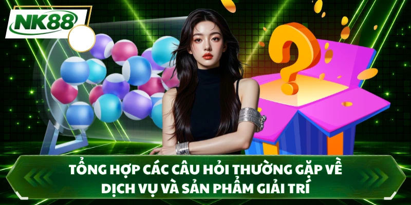 Tổng hợp các câu hỏi thường gặp về dịch vụ và sản phẩm giải trí