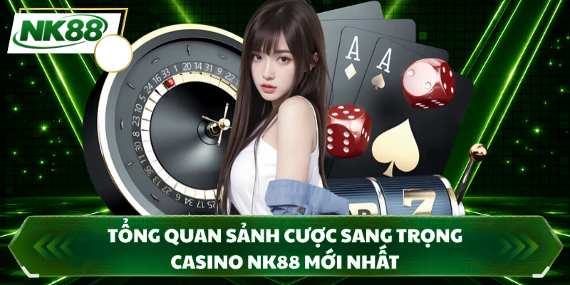 Tổng quan sảnh cược sang trọng casino NK88 mới nhất