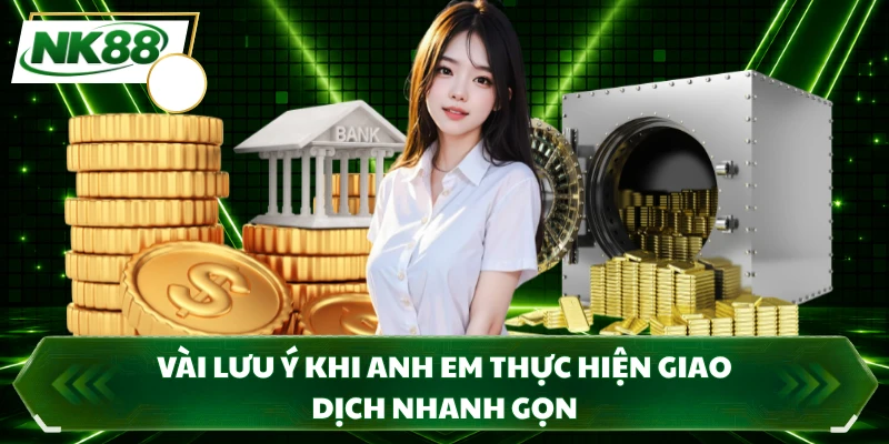 Vài lưu ý khi anh em thực hiện giao dịch nhanh gọn